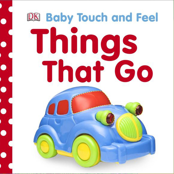Baby Touch and Feel: Things That Go Baby Touch and Feel: Things That Go