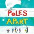 Poles Apart! Poles Apart!