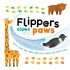 Flippers Claws and Paws - Touch and Feel and Lift the Flap Board Book