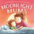 Cover Damaged - Moonlight Mums - A cosy bedtime story for busy families (Hardcover)