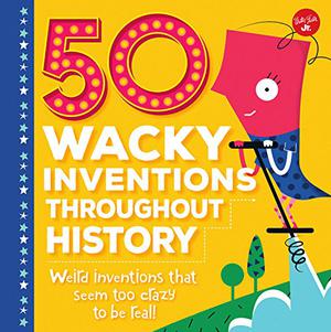 Slightly Damaged - 50 Wacky Inventions Throughout History - Hardcover Slightly Damaged – 50 Wacky Inventions Throughout History – Hardcover