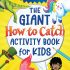 The Giant How to Catch Activity Book for Kids