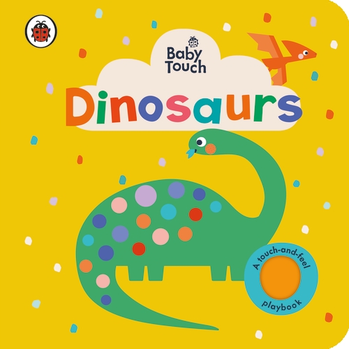 Baby Touch: Dinosaurs (Board Book) Baby Touch: Dinosaurs (Board Book)