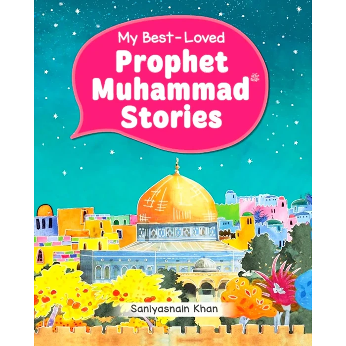 My Best-Loved Prophet Muhammadﷺ Stories My Best-Loved Prophet Muhammadﷺ Stories