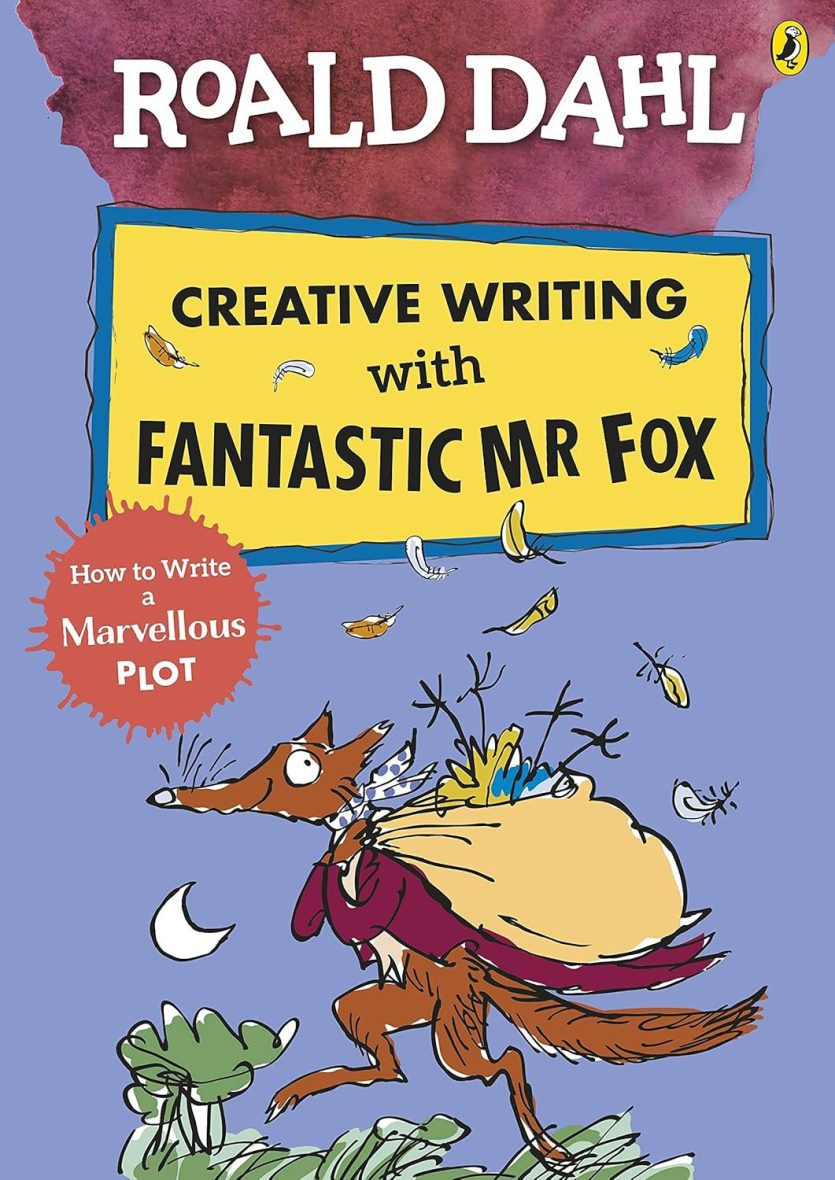Roald Dahl’s Creative Writing with Fantastic Mr Fox: How to Write a Marvellous Plot - Activity Book Roald Dahl’s Creative Writing with Fantastic Mr Fox: How to Write a Marvellous Plot – Activity Book