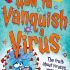 How to Vanquish a Virus: The Truth About Viruses, Vaccines, and More! (Paperback)