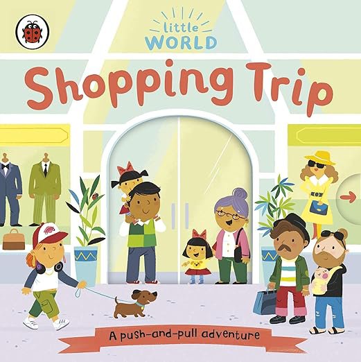 Little World: Shopping Trip: A push-and-pull adventure (Board book) Little World: Shopping Trip: A push-and-pull adventure (Board book)