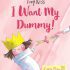 I Want My Dummy - "A royal mystery, a missing dummy, and a Little Princess who won’t give up without a fight!" I Want My Dummy - "A royal mystery, a missing dummy, and a Little Princess who won’t give up without a fight!"