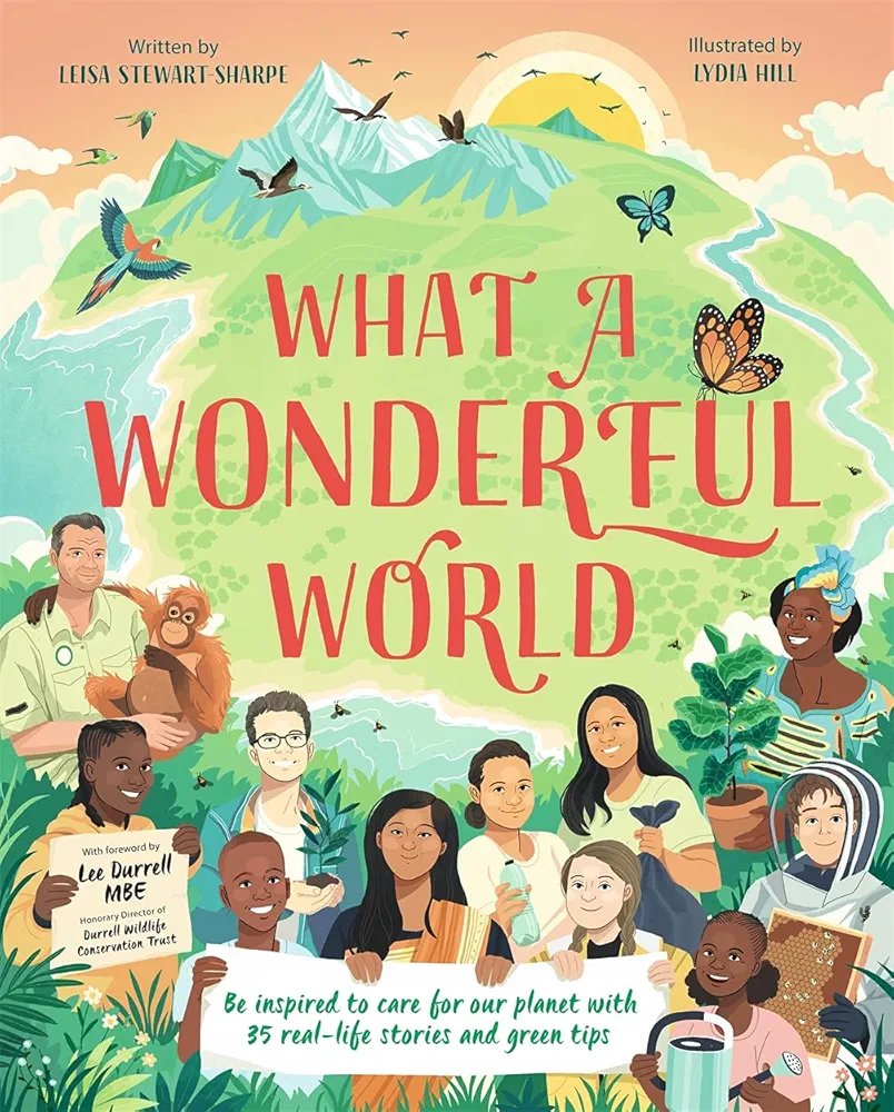 What a Wonderful World: Be inspired to care for our planet with 35 real-life stories and green tips What a Wonderful World: Be inspired to care for our planet with 35 real-life stories and green tips