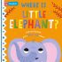 Where is Little Elephant? (Lift the flap book Pop-up Ending) Where is Little Elephant? (Lift the flap book Pop-up Ending)