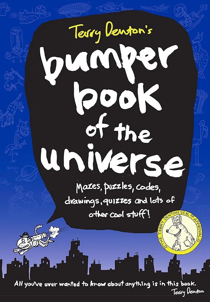 Terry Denton's Bumper Book of the Universe (Mazes, puzzles, codes, drawings, quizzes and lots of cool stuff) Terry Denton’s Bumper Book of the Universe (Mazes, puzzles, codes, drawings, quizzes and lots of cool stuff)