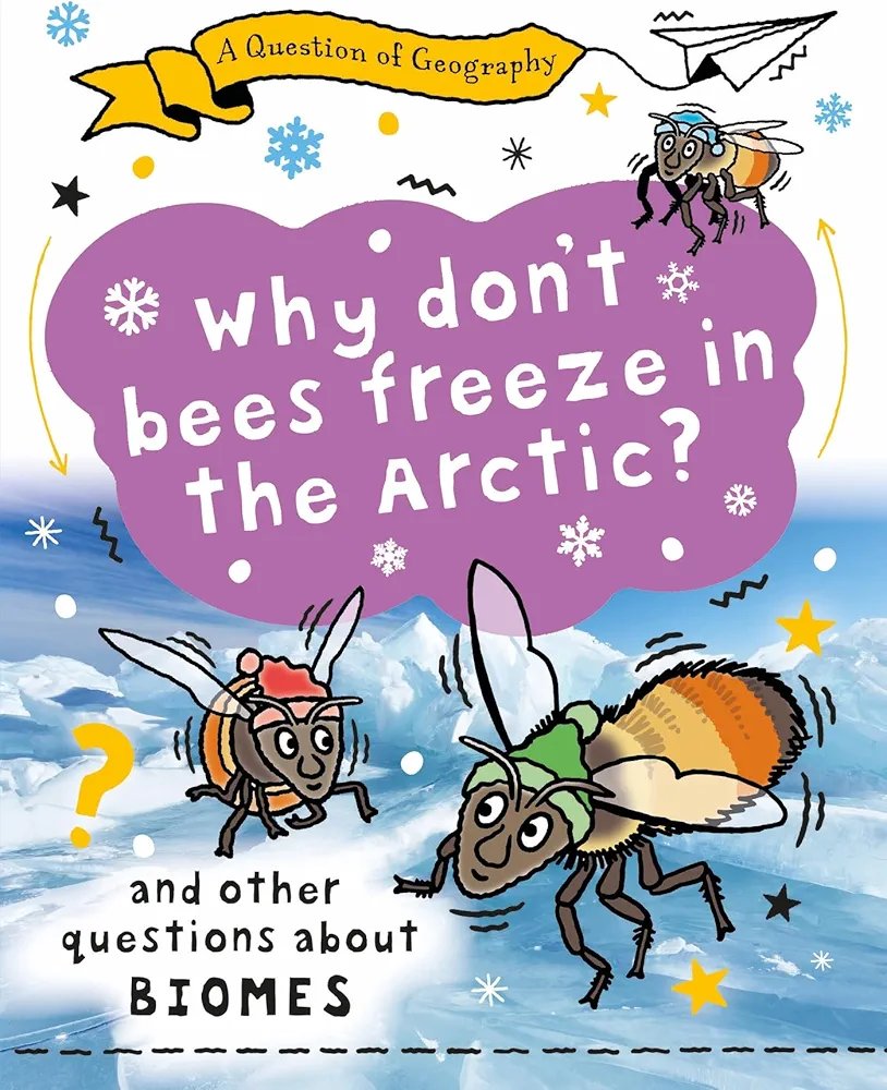 A Question of Geography: Why Don't Bees Freeze in the Arctic?: and other questions about biomes (Paperback) A Question of Geography: Why Don’t Bees Freeze in the Arctic?: and other questions about biomes (Paperback)