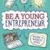 Be a Young Entrepreneur: Get Inspired to Become a Business Whiz
