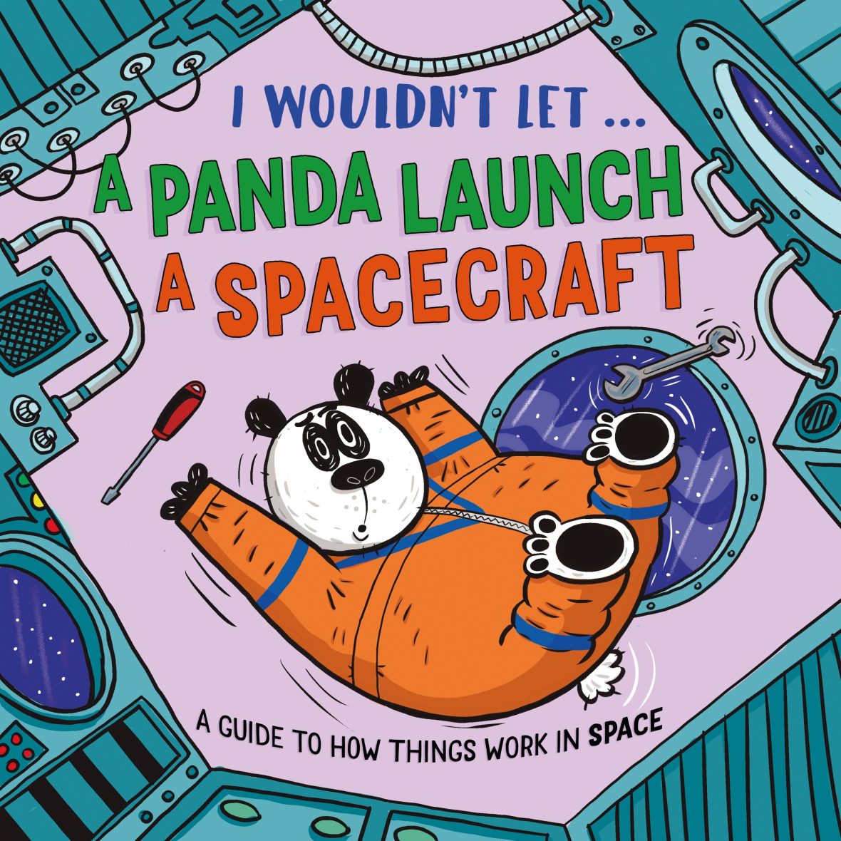 I Wouldn’t Let a Panda Launch a Spacecraft: A guide to how things work in Space I Wouldn’t Let a Panda Launch a Spacecraft: A guide to how things work in Space