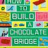 How to Build a Chocolate Bridge - Hardcover How to Build a Chocolate Bridge - Hardcover
