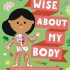 Wise About My Body: An introduction to the human body Wise About My Body: An introduction to the human body